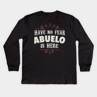 Have no fear Abuelo is here Kids Long Sleeve T-Shirt